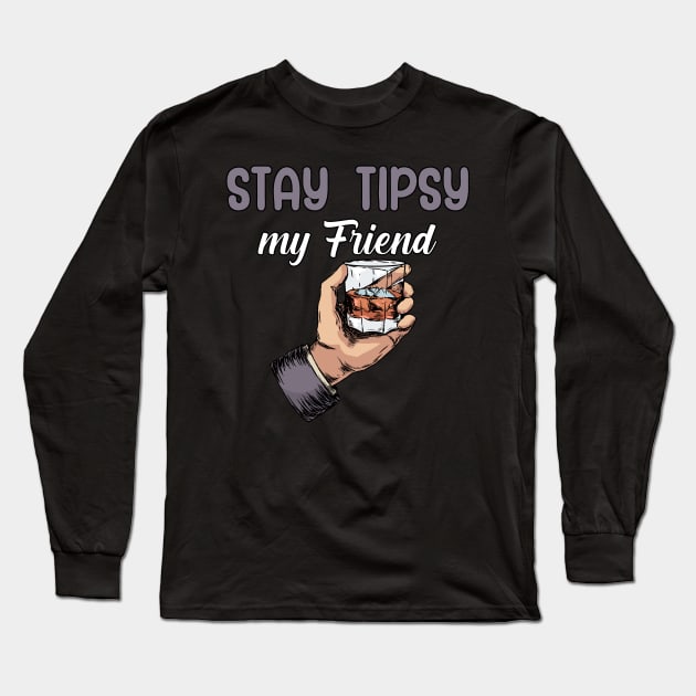 Stay tipsy my friend Long Sleeve T-Shirt by maxcode